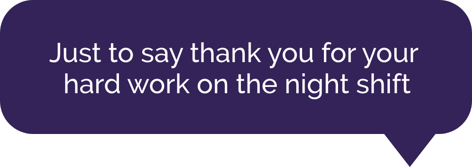 Example highfive - Just to say thank you for your hard work on the night shift